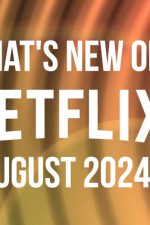 What's new on Netflix August 2024 - and what's leaving