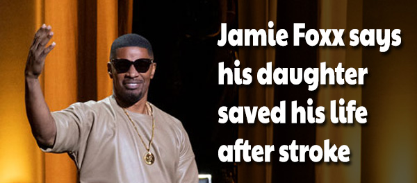 Jamie Foxx says his daughter saved his life after stroke